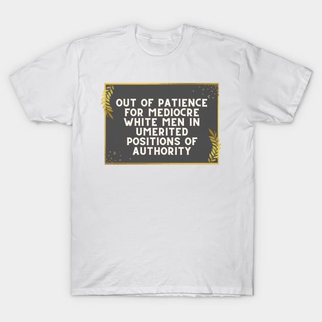 Out of patience for mediocre white med T-Shirt by HandMeDownHealing